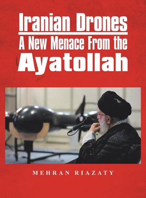 Iranian Drones: A New Menace From the Ayatollah (Hardcover)