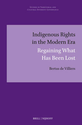 Indigenous Rights in the Modern Era: Regaining What Has Been Lost (Studies in Territorial and Cultural Diversity Governance, 18)