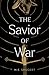 The Savior of War by M E Shugert