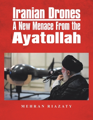 Iranian Drones: A New Menace from the Ayatollah