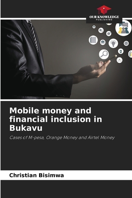 Mobile money and financial inclusion in Bukavu: Cases of M-pesa, Orange Money and Airtel Money