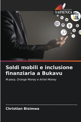 Soldi mobili e inclusione finanziaria a Bukavu: M-pesa, Orange Money e Airtel Money (Italian Edition)