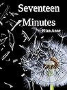 Seventeen Minutes by Eliza Anne