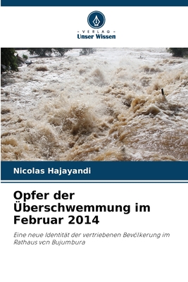 Opfer der Überschwemmung im Februar 2014: Eine neue Identität der vertriebenen Bevölkerung im Rathaus von Bujumbura (German Edition)