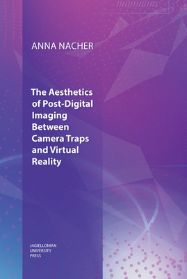 The Aesthetics of Post-Digital Imaging: Between Camera Traps and Virtual Reality