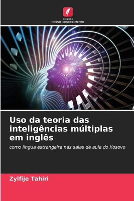 Uso da teoria das inteligências múltiplas em inglês: como língua estrangeira nas salas de aula do Kosovo (Portuguese Edition)