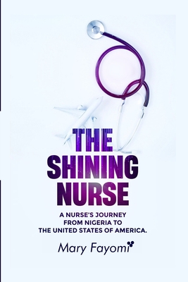 The Shining Nurse: A Nurse's Journey From Nigeria To The United States of America