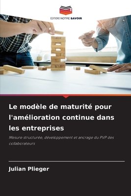 Le modèle de maturité pour l'amélioration continue dans les entreprises (French Edition)