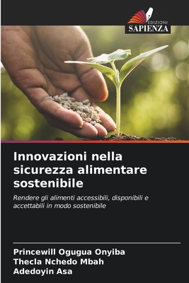 Innovazioni nella sicurezza alimentare sostenibile: Rendere gli alimenti accessibili, disponibili e accettabili in modo sostenibile (Italian Edition)