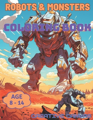 Robots and Monsters Coloring Book for Kids: Engaging Adventures and Exciting Designs for Ages 8-14 (Coloring Books by Creative Canvas)