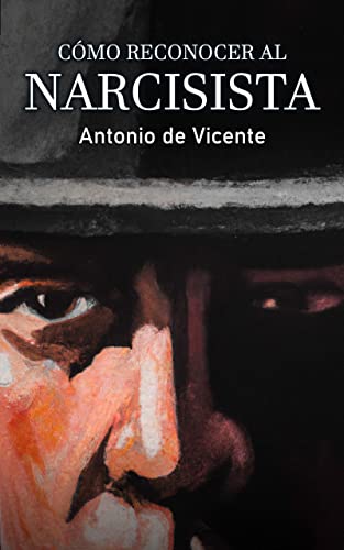 Cómo reconocer al Narcisista (Colección Narcisismo por Antonio de Vicente) (Spanish Edition)
