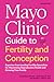 Mayo Clinic Guide to Fertility and Conception