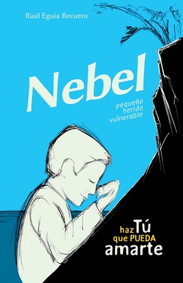 NEBEL · pequeño, herido, vulnerable · Haz TÚ que pueda AMARTE