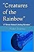 "Creatures of the Rainbow":...
