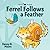 Tyrtle Island Ferrel Follows a Feather