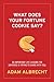 What Does Your Fortune Cookie Say? by Adam Albrecht