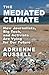 The Mediated Climate: How Journalists, Big Tech, and Activists Are Vying for Our Future