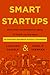 Smart Startups: What Every Entrepreneur Needs to Know―Advice from 18 Harvard Business School Founders – Real-World Strategies and Insider Insights for Scaling Successful Ventures