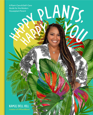 Happy Plants, Happy You: A Plant-Care & Self-Care Guide for the Modern Houseplant Parent (Kindle Edition)