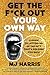Get The F*ck Out Your Own W...