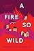 A Fire So Wild
