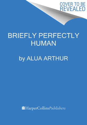 Briefly Perfectly Human: Making an Authentic Life by Getting Real About the End