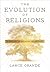 The Evolution of Religions by Lance Grande