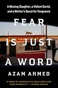Fear Is Just a Word: A Missing Daughter, a Violent Cartel, and a Mother's Quest for Vengeance