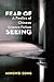 Fear of Seeing: A Poetics o...