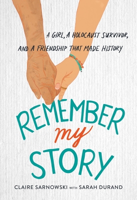Remember My Story: A Girl, a Holocaust Survivor, and a Friendship That Made History (Hardcover)