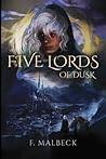 Five Lords of Dusk by F. Malbeck