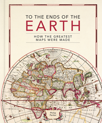 To the Ends of the Earth: How the greatest maps were made (Kindle Edition)