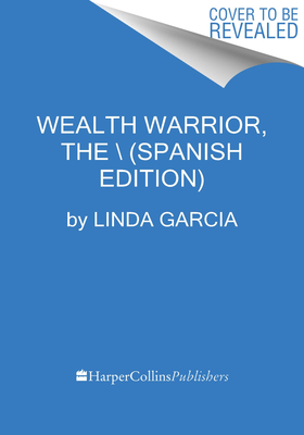 Wealth Warrior, The La clave de la riqueza eres tú: Aprende a invertir con éxito y transforma tu relación con el dinero