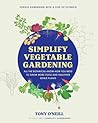 Simplify Vegetable Gardening: All the Botanical Know-How You Need to Grow More Food and Healthier Edible Plants