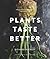 Plants Taste Better by Richard Buckley