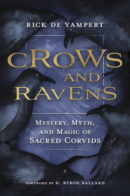 Crows and Ravens: Mystery, Myth, and Magic of Sacred Corvids (Paperback)