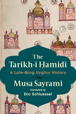 The Tarikh-i Ḥamidi: A Late-Qing Uyghur History (Hardcover)