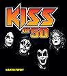 Kiss at 50 by Martin Popoff Kiss at 50 by Martin Popoff