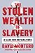 The Stolen Wealth of Slavery by David   Montero
