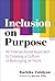 Inclusion on Purpose: An Intersectional Approach to Creating a Culture of Belonging at Work