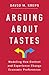 Arguing About Tastes: Modeling How Context and Experience Change Economic Preferences (Kenneth J. Arrow Lecture Series)