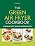 The Green Air Fryer Cookboo...