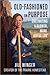 Old-Fashioned on Purpose: A Homesteading Manifesto―Rediscovering Simplicity and Meaning Through the Lost Arts of the Past such as Gardening, Canning and More