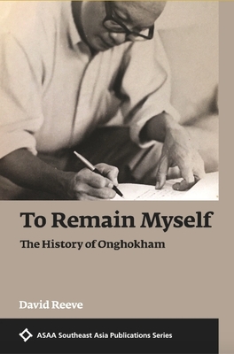 To Remain Myself: The History of Onghokham (ASAA Southeast Asia Publications)
