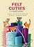 Felt Cuties & Creatures by Delilah Iris