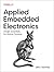 Applied Embedded Electronics: Design Essentials for Robust Systems