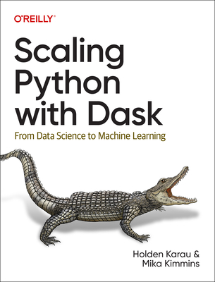 Scaling Python with Dask: From Data Science to Machine Learning (Paperback)