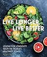 Live Longer, Live Better: Lessons for Longevity from the World’s Healthiest Zones (Everyday Wellbeing, 12) Live Longer, Live Better: Lessons for Longevity from the World’s Healthiest Zones (Everyday Wellbeing, 12)