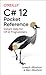 C# 12 Pocket Reference: Instant Help for C# 12 Programmers