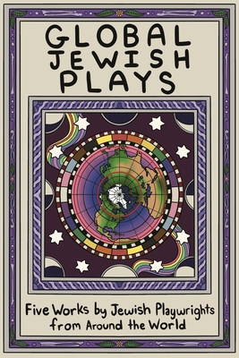 Global Jewish Plays: Five Works by Jewish Playwrights from around the World: Extinct; Heartlines; The Kahena Berber Queen; Papa’gina; A People (Methuen Drama Play Collections)